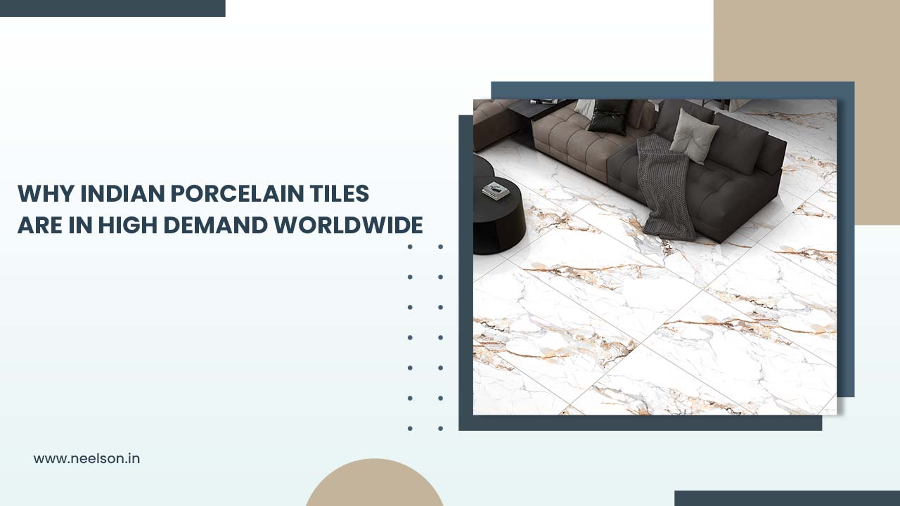 Why Indian Porcelain Tiles Are in High Demand Worldwide